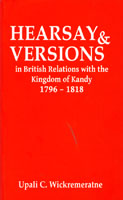 Hearsay & Versions in British Relations with the Kingdom of Kandy 1796 - 1818